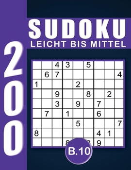 Sudoku Erwachsene Leicht Bis Mittel Band 10: Großdruck im DIN A4-Format, 200 Rätsel 9x9 Sudokus für Erwachsene Von Leicht Bis Mittel mit Lösungen | ... Erwachsene und Senioren.. (German Edition)