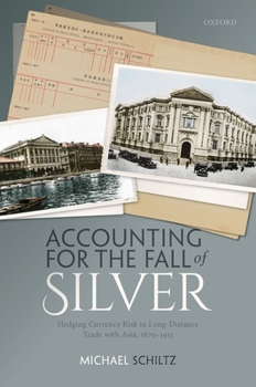 Hardcover Accounting for the Fall of Silver: Hedging Currency Risk in Long-Distance Trade with Asia, 1870-1913 Book