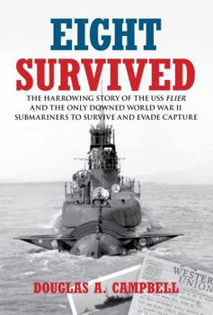Hardcover Eight Survived: The Harrowing Story of the USS Flier and the Only Downed World War II Submariners to Survive and Evade Capture Book