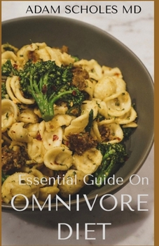 Paperback Essential Guide on Omnivore Diet: All You Need To Know About Omnivore Diet and Meal Plan for Good Life Book