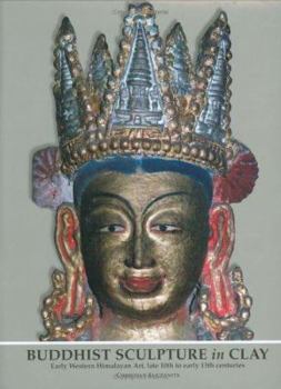 Hardcover Buddhist Sculpture in Clay: Early Western Himalayan Art, Late 10th to Early 13th Centuries Book