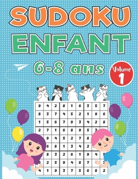 Paperback Sudoku Enfant 6-8 ans Volume 1: 100 Énigmes Logiques 9x9 Niveau Facile Avec Solutions, Qui Entraînent La Mémoire De Vos Enfants, Pour Garçons Et Fille [French] Book