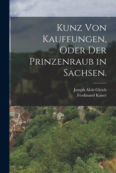 Paperback Kunz von Kauffungen, oder der Prinzenraub in Sachsen. [German] Book