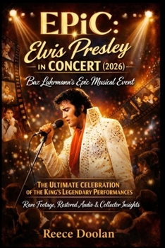 EPiC: Elvis Presley in Concert (2026): Baz Luhrmann’s Epic Musical Event | The Ultimate Celebration of the King’s Legendary Performances | Rare Footage, Restored Audio & Collector Insights