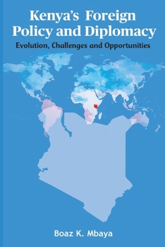 Paperback Kenya's Foreign Policy and Diplomacy: Evolution, Challenges and Opportunities Book