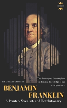 Benjamin Franklin: The Life of a Printer, Scientist, and Revolutionary - Book  of the Great Biographies