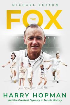 Hardcover The Fox: Harry Hopman and the Greatest Dynasty in Tennis History Book