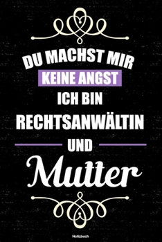 Du machst mir keine Angst ich bin Rechtsanwältin und Mutter Notizbuch: Rechtsanwältin Journal DIN A5 liniert 120 Seiten Geschenk (German Edition)