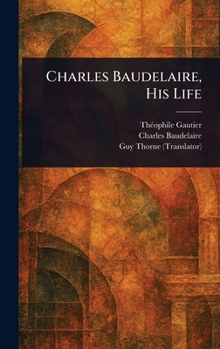 Hardcover Charles Baudelaire, His Life Book