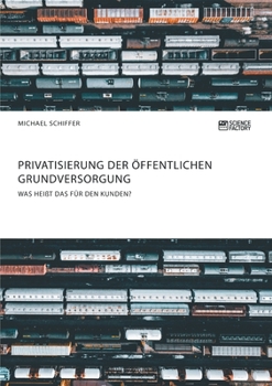 Paperback Privatisierung der öffentlichen Grundversorgung. Was heißt das für den Kunden? [German] Book