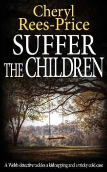 Paperback Suffer the Children: A Welsh detective tackles a kidnapping and a tricky cold case Book