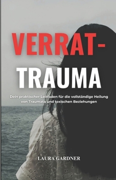 Paperback Verrat-Trauma: Dein Praktischer Leitfaden für die Vollständige Heilung von Traumata und Toxischen Beziehungen [German] Book