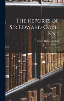 Hardcover The Reports of Sir Edward Coke, Knt: In Thirteen Parts Book