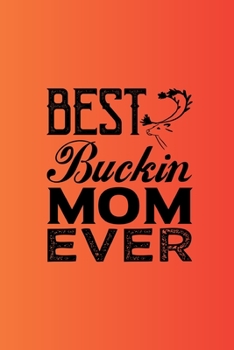 Paperback Best Buckin Mom Ever: Track and evaluate your hunting seasons For Species: Deer Turkeys Elk Rabbits Duck Fox And More Gifts. 110 Story Paper Book