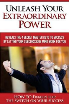 Paperback Unleash Your EXTRAORDINARY POWER: BY LETTING YOUR Subconscious Mind WORK For YOU Book