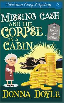 Missing Cash and the Corpse in a Cabin: A Molly Grey Christian Cozy Mystery - Book #5 of the Molly Grey
