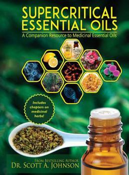 Hardcover SuperCritical Essential Oils: A Companion Resource to Medicinal Essential Oils Book