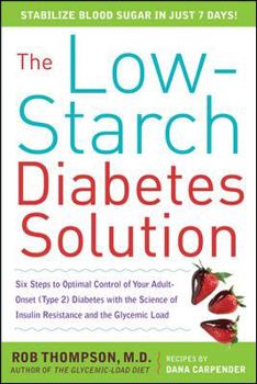 Paperback The Low-Starch Diabetes Solution: Six Steps to Optimal Control of Your Adult-Onset (Type 2) Diabetes with the Science of Insulin Resistance and the Gl Book