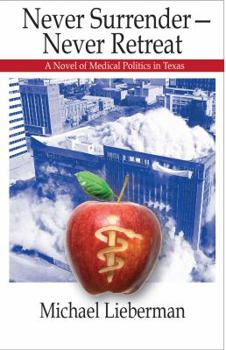 Paperback Never Surrender--Never Retreat: A Novel of Medical Politics in Texas Book