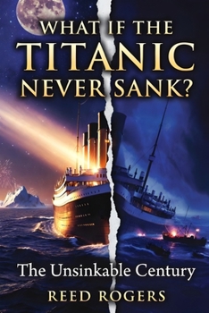 Paperback What If the Titanic Never Sank?: The Unsinkable Century Book