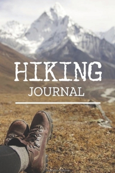 Hiking Journal: Hiking Logbook To Record And Rate Hikes, Trail Log Book, Hiking Journal With Prompts To Write In, Hiker's Journal, 6" x 9" Travel Size