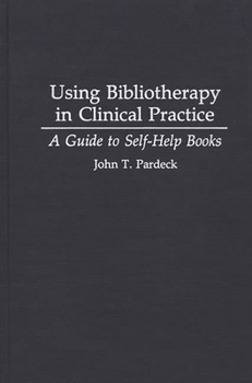 Hardcover Using Bibliotherapy in Clinical Practice: A Guide to Self-Help Books Book