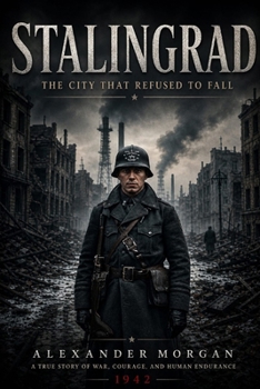 Stalingrad: The City That Refused To Fall