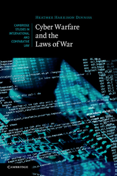 Cyber Warfare and the Laws of War - Book  of the Cambridge Studies in International and Comparative Law