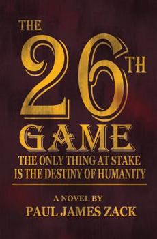 Paperback The 26th Game: The Only Thing At Stake Is The Destiny Of Humanity Book