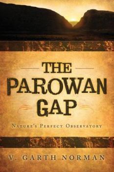 Paperback The Parowan Gap: Nature's Perfect Ovservatory Sun, Moon, Venus, Polaris, and Constellations: An Introductory Interpretive Guide Book