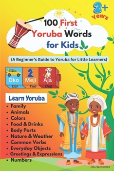Paperback 100 First Yoruba Words for Kids: A Fun Introduction to Yoruba Language for Little Learners Book