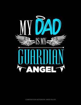 Paperback My Dad Is My Guardian Angel: Composition Notebook: Wide Ruled Book