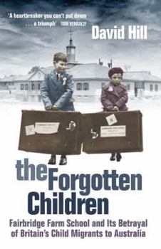 Paperback The Forgotten Children: Fairbridge Farm School and Its Betrayal of Britain's Child Migrants to Australia Book