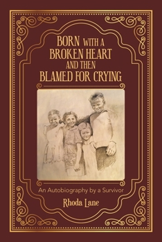 Born With a Broken Heart and Then Blamed for Crying: An Autobiography by a Survivor