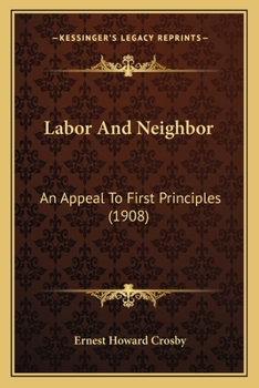 Paperback Labor And Neighbor: An Appeal To First Principles (1908) Book