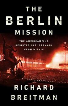 Hardcover The Berlin Mission: The American Who Resisted Nazi Germany from Within Book