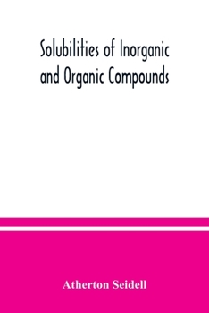 Paperback Solubilities of inorganic and organic compounds, a compilation of quantitative solubility data from the periodical literature Book