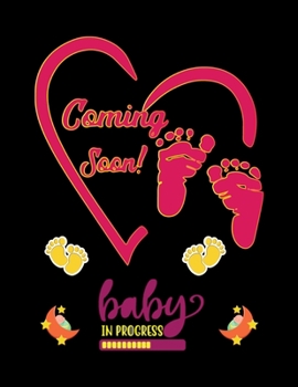 Coming Soon! Baby In Progress: Pregnancy Journal and Planner - 42 Week For Happy Pregnancy Organizer: Pregnancy Organizer,Pregnancy Notebook Pregnancy ... To Be,Degined Notebook, 50 Pages, 8.5”X11”