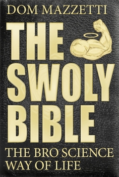 Paperback The Swoly Bible: The Bro Science Way of Life Book