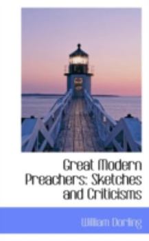Great Modern Preachers : Sketches and Criticisms