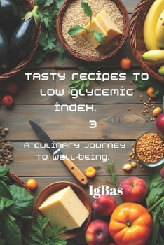 Paperback Tasty recipes to Low glycemic index. 3: A culinary journey to well-being. Book