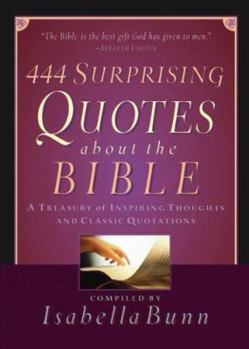 Paperback 444 Surprising Quotes about the Bible: A Treasury of Inspiring Thoughts and Classic Quotations Book