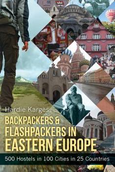 Paperback Backpackers & Flashpackers in Eastern Europe: 500 Hostels in 100 Cities in 25 Countries Book
