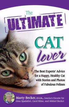 Paperback The Ultimate Cat Lover: The Best Experts' Advice for a Happy, Healthy Cat with Stories and Photos of Fabulous Felines Book