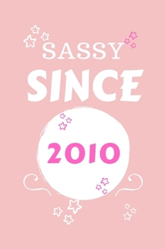 Sassy Since 2010: Perfect Gag Gift | Blank Lined Notebook Journal | 100 Pages 6" x 9" Format | Office Humour and Banter | Girls night Out | Birthday| Hen Stag Do | Anniversary | Christmas | Xmas