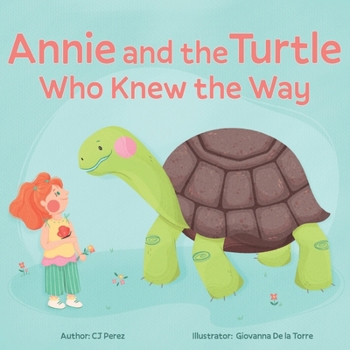 Paperback Annie and the Turtle Who Knew the Way: A Magical Journey About Patience and Wonder Book