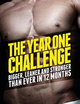 Paperback The Year 1 Challenge: Bigger, Leaner, and Stronger Than Ever in 12 Months Book