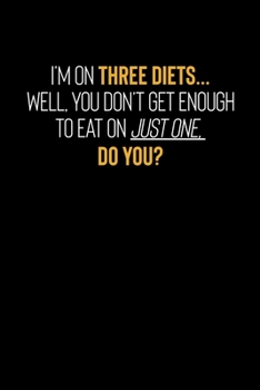 Paperback I'm On Three Diets...Well, You Don't Get Enough To Eat On Just One, Do You?: Motivational & Inspirational Notebook Book