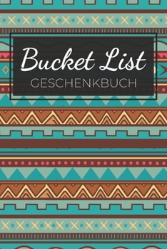 Bucket List Geschenkbuch: Ein kreatives Buch, das mit 100 Listen darauf wartet ausgefüllt zu werden, Die Listen sind vorgedruckt und werden selbst ... List zum Selbstschreiben (German Edition)