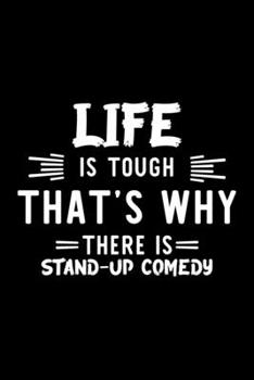 Life Is Tough That's Why There Is Stand-Up Comedy: Stand-Up Comedy Lover Journal | Great Christmas & Birthday Gift Idea for Stand-Up Comedy Fan | ... Comedy Fan Diary | 100 pages 6x9 inches